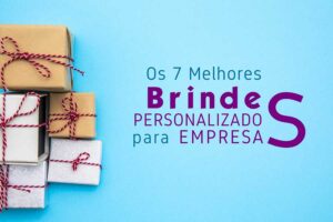 7 melhores brindes personalizados para empresas